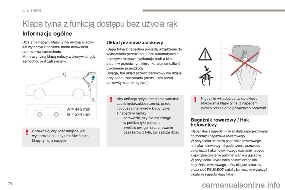 PEUGEOT 3008 2017  Instrukcja obsługi (in Polish) 76
3008-2_pl_Chap02_ouvertures_ed01-2016
Klapa tylna z funkcją dostępu bez użycia rąk
Informacje ogólne
Działanie napędu klapy tylnej można włączyć 
lub wyłączyć z poziomu menu ustawiani