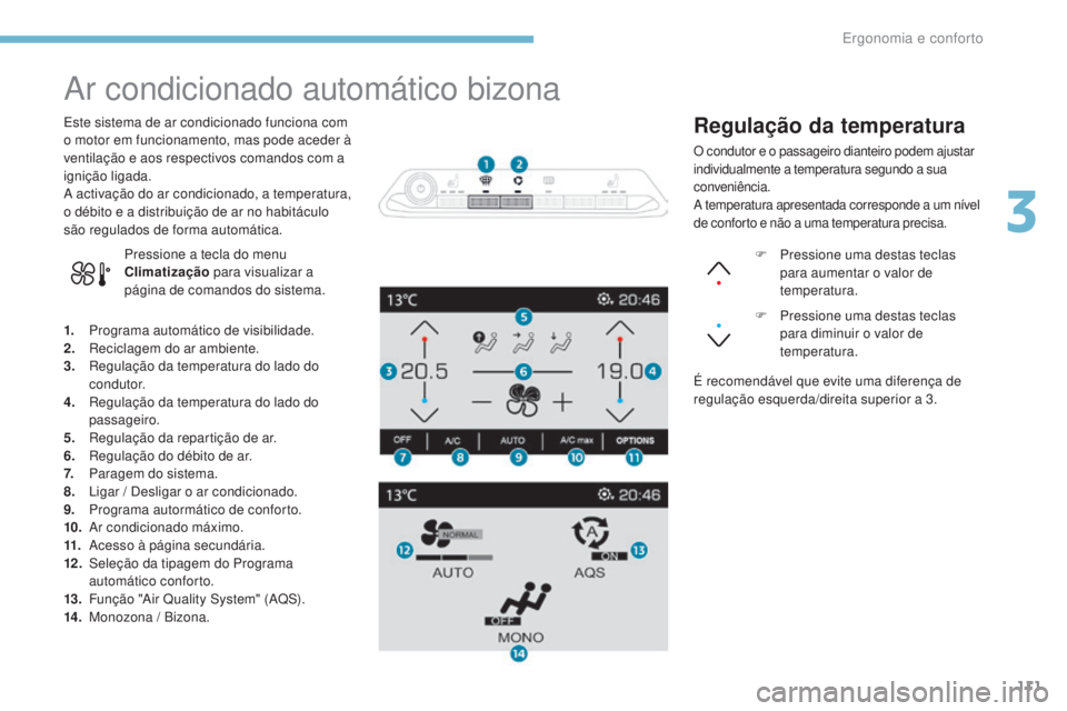 PEUGEOT 3008 2017 Manual de utilização (in Portuguese) 111
3008-2_pt_Chap03_ergonomie-et-confort_ed01-2016
Ar condicionado automático bizona
1. Programa automático de visibilidade.
2. Reciclagem do ar ambiente.
3.
R
egulação da temperatura do lado d PEUGEOT 3008 2017 Manual de utilização (in Portuguese) 111
3008-2_pt_Chap03_ergonomie-et-confort_ed01-2016
Ar condicionado automático bizona
1. Programa automático de visibilidade.
2. Reciclagem do ar ambiente.
3.
R
egulação da temperatura do lado d