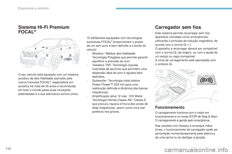 PEUGEOT 3008 2017 Manual de utilização (in Portuguese) 122
3008-2_pt_Chap03_ergonomie-et-confort_ed01-2016
Carregador sem fios
Funcionamento
O carregamento funciona com o motor em
funcionamento e no modo StOP de Stop & Start.
O carregamento é gerido pel PEUGEOT 3008 2017 Manual de utilização (in Portuguese) 122
3008-2_pt_Chap03_ergonomie-et-confort_ed01-2016
Carregador sem fios
Funcionamento
O carregamento funciona com o motor em
funcionamento e no modo StOP de Stop & Start.
O carregamento é gerido pel
