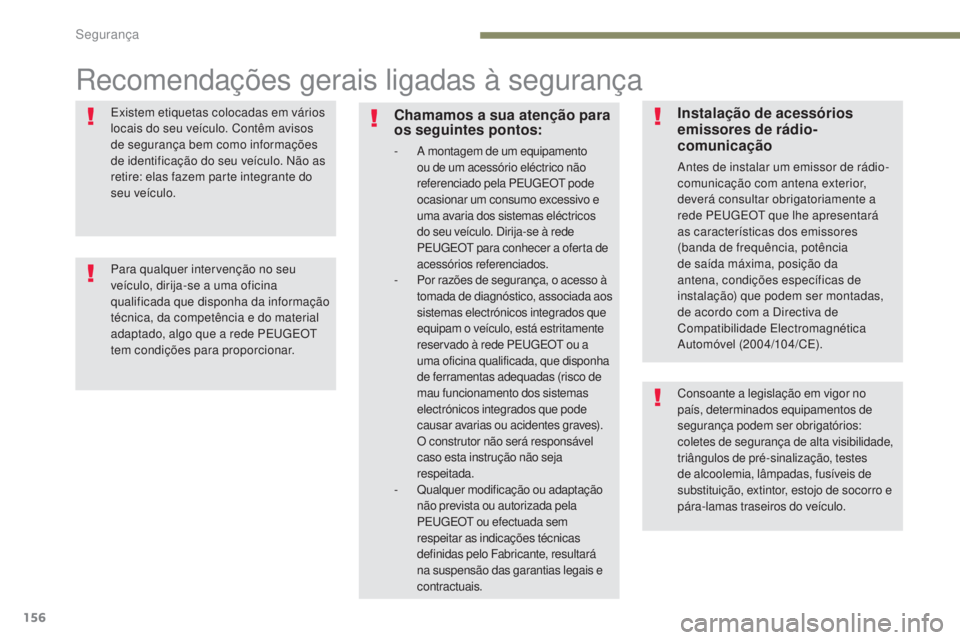 PEUGEOT 3008 2017 Manual de utilização (in Portuguese) 156
3008-2_pt_Chap05_securite_ed01-2016
Recomendações gerais ligadas à segurança
Existem etiquetas colocadas em vários
locais do seu veÃculo. Contêm avisos
de segurança bem como informaçõe PEUGEOT 3008 2017 Manual de utilização (in Portuguese) 156
3008-2_pt_Chap05_securite_ed01-2016
Recomendações gerais ligadas à segurança
Existem etiquetas colocadas em vários
locais do seu veÃculo. Contêm avisos
de segurança bem como informaçõe