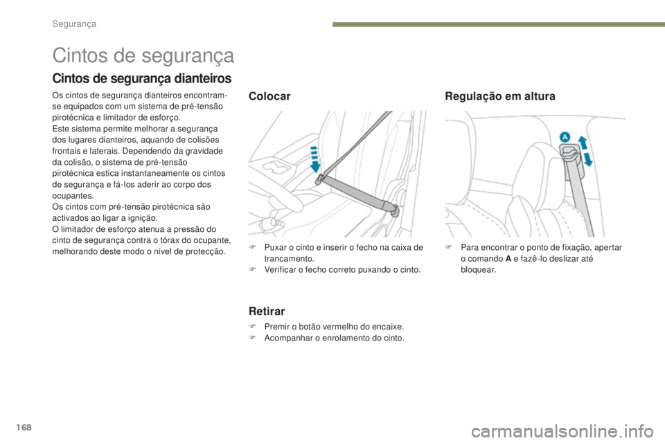 PEUGEOT 3008 2017 Manual de utilização (in Portuguese) 168
3008-2_pt_Chap05_securite_ed01-2016
F Para encontrar o ponto de fixação, apertar o comando A e fazê-lo deslizar até
b l o q u e a r.
Regulação em altura
Cintos de segurança
Cintos de segur PEUGEOT 3008 2017 Manual de utilização (in Portuguese) 168
3008-2_pt_Chap05_securite_ed01-2016
F Para encontrar o ponto de fixação, apertar o comando A e fazê-lo deslizar até
b l o q u e a r.
Regulação em altura
Cintos de segurança
Cintos de segur