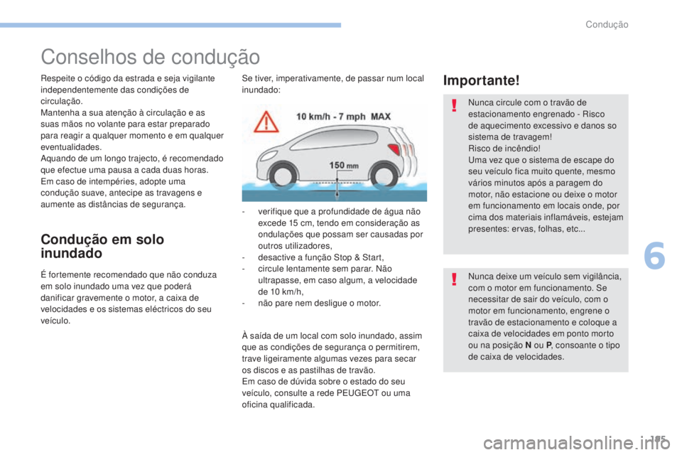 PEUGEOT 3008 2017 Manual de utilização (in Portuguese) 195
3008-2_pt_Chap06_conduite_ed01-2016
Conselhos de condução
Respeite o código da estrada e seja vigilante
independentemente das condições de
circulação.
Mantenha a sua atenção à circulaà PEUGEOT 3008 2017 Manual de utilização (in Portuguese) 195
3008-2_pt_Chap06_conduite_ed01-2016
Conselhos de condução
Respeite o código da estrada e seja vigilante
independentemente das condições de
circulação.
Mantenha a sua atenção à circulaÃ