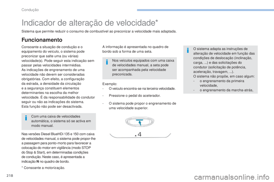 PEUGEOT 3008 2017 Manual de utilização (in Portuguese) 218
3008-2_pt_Chap06_conduite_ed01-2016
Indicador de alteração de velocidade*
Consoante a situação de condução e o
equipamento do veÃculo, o sistema pode
preconizar que salte uma (ou várias) PEUGEOT 3008 2017 Manual de utilização (in Portuguese) 218
3008-2_pt_Chap06_conduite_ed01-2016
Indicador de alteração de velocidade*
Consoante a situação de condução e o
equipamento do veÃculo, o sistema pode
preconizar que salte uma (ou várias)