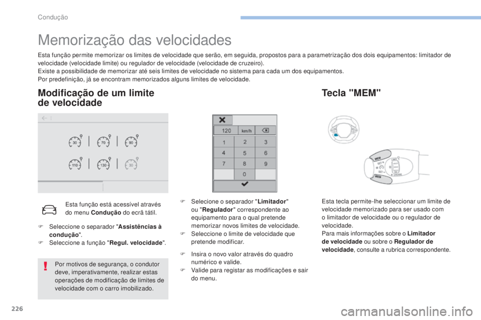 PEUGEOT 3008 2017 Manual de utilização (in Portuguese) 226
3008-2_pt_Chap06_conduite_ed01-2016
Memorização das velocidades
Esta função permite memorizar os limites de velocidade que serão, em seguida, propostos para a parametrização dos dois equipa PEUGEOT 3008 2017 Manual de utilização (in Portuguese) 226
3008-2_pt_Chap06_conduite_ed01-2016
Memorização das velocidades
Esta função permite memorizar os limites de velocidade que serão, em seguida, propostos para a parametrização dos dois equipa