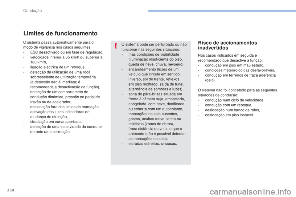 PEUGEOT 3008 2017 Manual de utilização (in Portuguese) 258
3008-2_pt_Chap06_conduite_ed01-2016
Limites de funcionamento
O sistema passa automaticamente para o
modo de vigilância nos casos seguintes:
-
ES
C desactivado ou em fase de regulação,
-
v
PEUGEOT 3008 2017 Manual de utilização (in Portuguese) 258
3008-2_pt_Chap06_conduite_ed01-2016
Limites de funcionamento
O sistema passa automaticamente para o
modo de vigilância nos casos seguintes:
-
ES
C desactivado ou em fase de regulação,
-
v