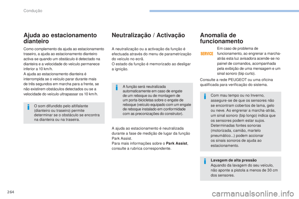 PEUGEOT 3008 2017 Manual de utilização (in Portuguese) 264
3008-2_pt_Chap06_conduite_ed01-2016
Ajuda ao estacionamento
dianteiro
A função será neutralizada
automaticamente em caso de engate
de um reboque ou de montagem de
um porta-bicicletas sobre PEUGEOT 3008 2017 Manual de utilização (in Portuguese) 264
3008-2_pt_Chap06_conduite_ed01-2016
Ajuda ao estacionamento
dianteiro
A função será neutralizada
automaticamente em caso de engate
de um reboque ou de montagem de
um porta-bicicletas sobre