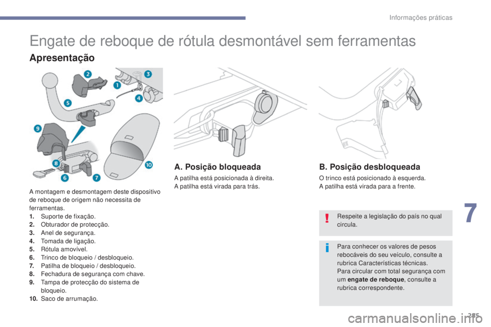 PEUGEOT 3008 2017 Manual de utilização (in Portuguese) 285
3008-2_pt_Chap07_infos-pratiques_ed01-2016
Engate de reboque de rótula desmontável sem ferramentas
Apresentação
A. Posição bloqueada
A patilha está posicionada à direita.
A patilha está v PEUGEOT 3008 2017 Manual de utilização (in Portuguese) 285
3008-2_pt_Chap07_infos-pratiques_ed01-2016
Engate de reboque de rótula desmontável sem ferramentas
Apresentação
A. Posição bloqueada
A patilha está posicionada à direita.
A patilha está v