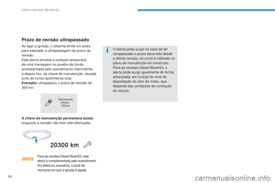 PEUGEOT 3008 2017 Manual de utilização (in Portuguese) 34
3008-2_pt_Chap01_instruments-de-bord_ed01-2016
Prazo de revisão ultrapassado
Ao ligar a ignição, o sistema emite um aviso
para assinalar a ultrapassagem do prazo da
revisão.
Este alerta envol PEUGEOT 3008 2017 Manual de utilização (in Portuguese) 34
3008-2_pt_Chap01_instruments-de-bord_ed01-2016
Prazo de revisão ultrapassado
Ao ligar a ignição, o sistema emite um aviso
para assinalar a ultrapassagem do prazo da
revisão.
Este alerta envol