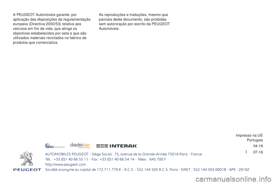PEUGEOT 3008 2017 Manual de utilização (in Portuguese) 04-16
I 07-16
3008-2_pt_Chap12_Couverture_ed01-2016 - Copie
As reproduções e traduções, mesmo que
parciais deste documento, são proibidas
sem autorização por escrito da PE
u
g
E
O
t
PEUGEOT 3008 2017 Manual de utilização (in Portuguese) 04-16
I 07-16
3008-2_pt_Chap12_Couverture_ed01-2016 - Copie
As reproduções e traduções, mesmo que
parciais deste documento, são proibidas
sem autorização por escrito da PE
u
g
E
O
t