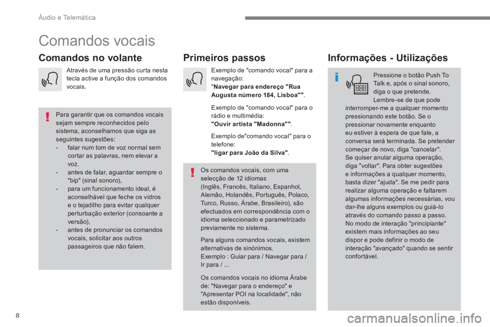 PEUGEOT 3008 2017 Manual de utilização (in Portuguese) 8
Áudio e Telemática
Comandos vocais
Primeiros passos
Comandos no volante
Informações - Utilizações
Pressione o botão Push To
Talk e, após o si PEUGEOT 3008 2017 Manual de utilização (in Portuguese) 8
Áudio e Telemática
Comandos vocais
Primeiros passos
Comandos no volante
Informações - Utilizações
Pressione o botão Push To
Talk e, após o si