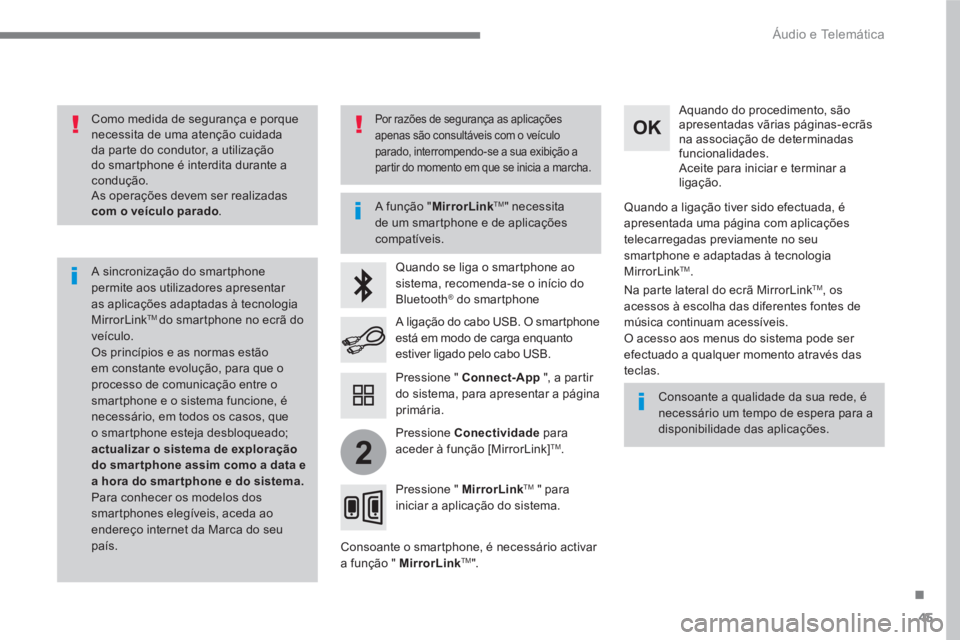 PEUGEOT 3008 2017 Manual de utilização (in Portuguese) 45
.
2
Áudio e Telemática
Como medida de segurança e porque
necessita de uma atenção cuidada
da parte do condutor, a utilização
do smartphone é interdita durante a
condução.
As PEUGEOT 3008 2017 Manual de utilização (in Portuguese) 45
.
2
Áudio e Telemática
Como medida de segurança e porque
necessita de uma atenção cuidada
da parte do condutor, a utilização
do smartphone é interdita durante a
condução.
As
