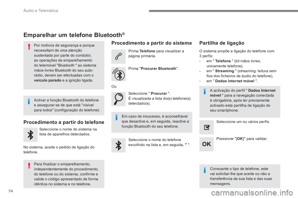 PEUGEOT 3008 2017 Manual de utilização (in Portuguese) 74
Áudio e Telemática
Emparelhar um telefone Bluetooth®
Por motivos de segurança e porque
necessitam de uma atenção
sustentada por parte do condutor,
as op PEUGEOT 3008 2017 Manual de utilização (in Portuguese) 74
Áudio e Telemática
Emparelhar um telefone Bluetooth®
Por motivos de segurança e porque
necessitam de uma atenção
sustentada por parte do condutor,
as op