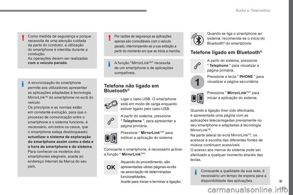 PEUGEOT 3008 2017 Manual de utilização (in Portuguese) 129
1
Transversal-Peugeot_pt_Chap02_RCC-2-2-0_ed01-2016
Como medida de segurança e porque
necessita de uma atenção cuidada
da parte do condutor, a utilização
do smartphone é interdita durante PEUGEOT 3008 2017 Manual de utilização (in Portuguese) 129
1
Transversal-Peugeot_pt_Chap02_RCC-2-2-0_ed01-2016
Como medida de segurança e porque
necessita de uma atenção cuidada
da parte do condutor, a utilização
do smartphone é interdita durante
