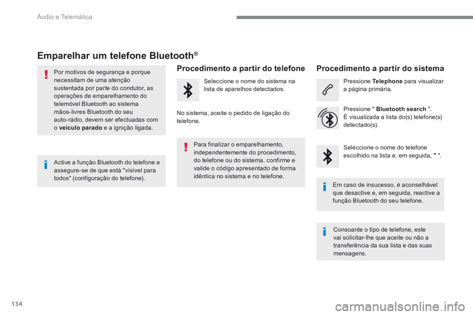 PEUGEOT 3008 2017 Manual de utilização (in Portuguese) 134
Transversal-Peugeot_pt_Chap02_RCC-2-2-0_ed01-2016
Emparelhar um telefone Bluetooth®
Por motivos de segurança e porque
necessitam de uma atenção
sustentada por parte do condutor, as
operaç PEUGEOT 3008 2017 Manual de utilização (in Portuguese) 134
Transversal-Peugeot_pt_Chap02_RCC-2-2-0_ed01-2016
Emparelhar um telefone Bluetooth®
Por motivos de segurança e porque
necessitam de uma atenção
sustentada por parte do condutor, as
operaç