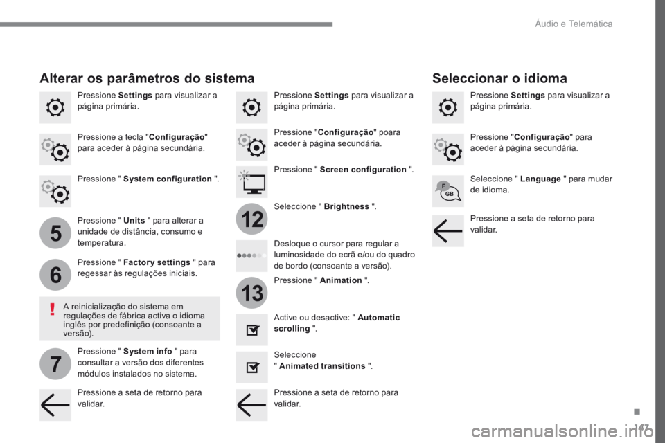 PEUGEOT 3008 2017 Manual de utilização (in Portuguese) 147
5
6
7
12
13
Transversal-Peugeot_pt_Chap02_RCC-2-2-0_ed01-2016
Pressione Settings para visualizar a
página primária. Pressione Settings
para visualizar a
página primária.
Pressione Settings
PEUGEOT 3008 2017 Manual de utilização (in Portuguese) 147
5
6
7
12
13
Transversal-Peugeot_pt_Chap02_RCC-2-2-0_ed01-2016
Pressione Settings para visualizar a
página primária. Pressione Settings
para visualizar a
página primária.
Pressione Settings