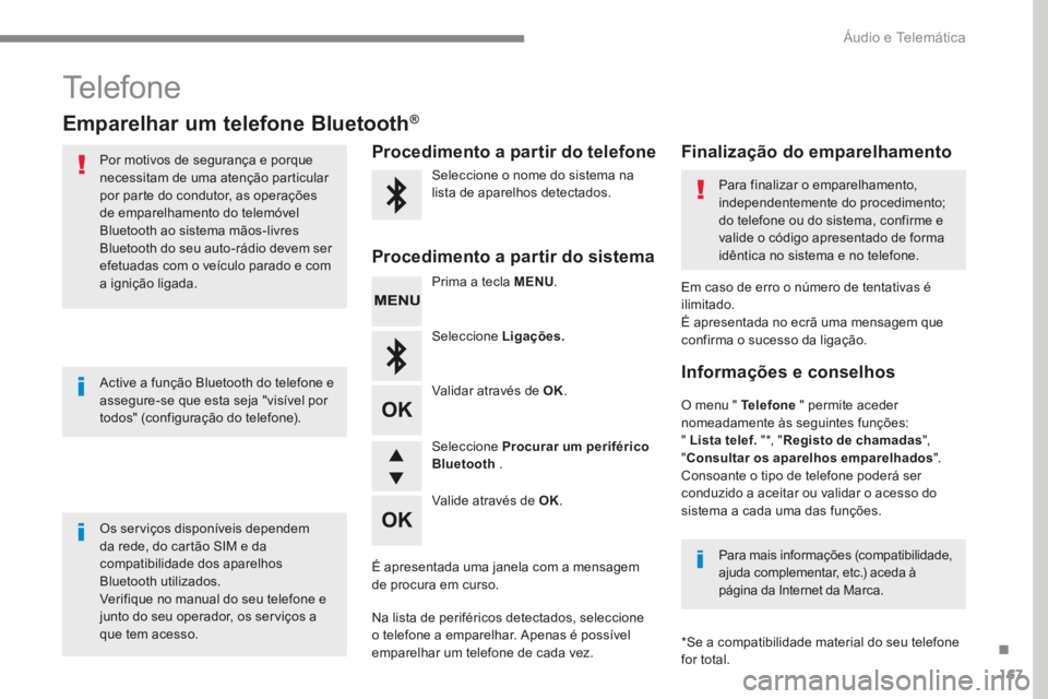 PEUGEOT 3008 2017 Manual de utilização (in Portuguese) 167
Transversal-Peugeot_pt_Chap03_RD6_ed01-2016
Telefone
Emparelhar um telefone Bluetooth®
Por motivos de segurança e porque
necessitam de uma atenção particular
por parte do condutor, as opera PEUGEOT 3008 2017 Manual de utilização (in Portuguese) 167
Transversal-Peugeot_pt_Chap03_RD6_ed01-2016
Telefone
Emparelhar um telefone Bluetooth®
Por motivos de segurança e porque
necessitam de uma atenção particular
por parte do condutor, as opera