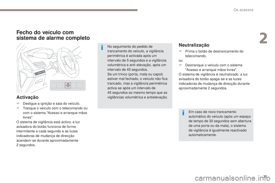 PEUGEOT 3008 2017 Manual de utilização (in Portuguese) 71
3008-2_pt_Chap02_ouvertures_ed01-2016
Fecho do veÃculo com
sistema de alarme completo
Activação
F Desligue a ignição e saia do veÃculo.
F tr anque o veÃculo com o telecomando ou
com o sis PEUGEOT 3008 2017 Manual de utilização (in Portuguese) 71
3008-2_pt_Chap02_ouvertures_ed01-2016
Fecho do veÃculo com
sistema de alarme completo
Activação
F Desligue a ignição e saia do veÃculo.
F tr anque o veÃculo com o telecomando ou
com o sis