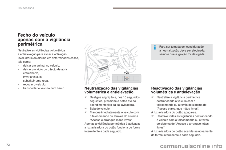 PEUGEOT 3008 2017 Manual de utilização (in Portuguese) 72
3008-2_pt_Chap02_ouvertures_ed01-2016
Fecho do veÃculo
apenas com a vigilância
perimétrica
Neutralização das vigilâncias
volumétrica e antielevação
F Desligue a ignição e, nos 10 segu PEUGEOT 3008 2017 Manual de utilização (in Portuguese) 72
3008-2_pt_Chap02_ouvertures_ed01-2016
Fecho do veÃculo
apenas com a vigilância
perimétrica
Neutralização das vigilâncias
volumétrica e antielevação
F Desligue a ignição e, nos 10 segu
