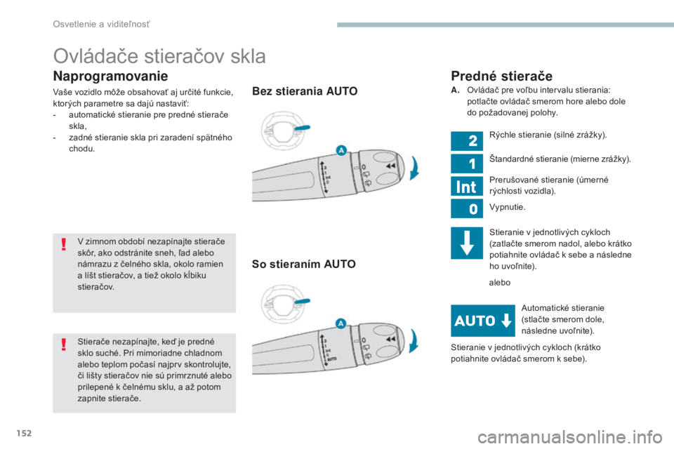 PEUGEOT 3008 2017 Návod na použitie (in Slovakian) 152
3008-2_sk_Chap04_eclairage-et-visibilite_ed01-2016
Naprogramovanie
Vaše vozidlo môže obsahovať aj určité funkcie,
ktorých parametre sa dajú nastaviť:
-
a
utomatické stieranie pre pred PEUGEOT 3008 2017 Návod na použitie (in Slovakian) 152
3008-2_sk_Chap04_eclairage-et-visibilite_ed01-2016
Naprogramovanie
Vaše vozidlo môže obsahovať aj určité funkcie,
ktorých parametre sa dajú nastaviť:
-
a
utomatické stieranie pre pred