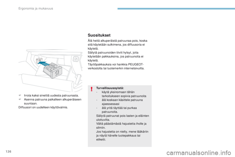 PEUGEOT 3008 2017 Omistajan Käsikirja (in Finnish) 126
3008-2_fi_Chap03_ergonomie-et-confort_ed01-2016
Suositukset
Älä heitä alkuperäistä patruunaa pois, koska
sitä käytetään sulkimena, jos diffuusoria ei
käytetä.
Säilytä patruunoiden t PEUGEOT 3008 2017 Omistajan Käsikirja (in Finnish) 126
3008-2_fi_Chap03_ergonomie-et-confort_ed01-2016
Suositukset
Älä heitä alkuperäistä patruunaa pois, koska
sitä käytetään sulkimena, jos diffuusoria ei
käytetä.
Säilytä patruunoiden t