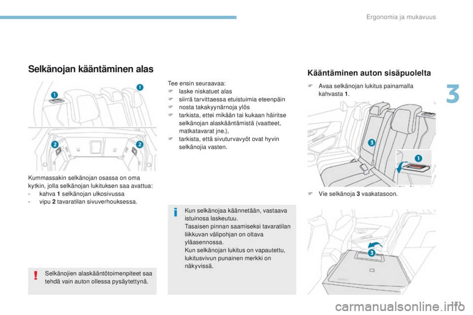 PEUGEOT 3008 2017 Omistajan Käsikirja (in Finnish) 131
3008-2_fi_Chap03_ergonomie-et-confort_ed01-2016
Kun selkänojaa käännetään, vastaava
istuinosa laskeutuu.
ta
saisen pinnan saamiseksi tavaratilan
liikkuvan välipohjan on oltava
yläasennos PEUGEOT 3008 2017 Omistajan Käsikirja (in Finnish) 131
3008-2_fi_Chap03_ergonomie-et-confort_ed01-2016
Kun selkänojaa käännetään, vastaava
istuinosa laskeutuu.
ta
saisen pinnan saamiseksi tavaratilan
liikkuvan välipohjan on oltava
yläasennos