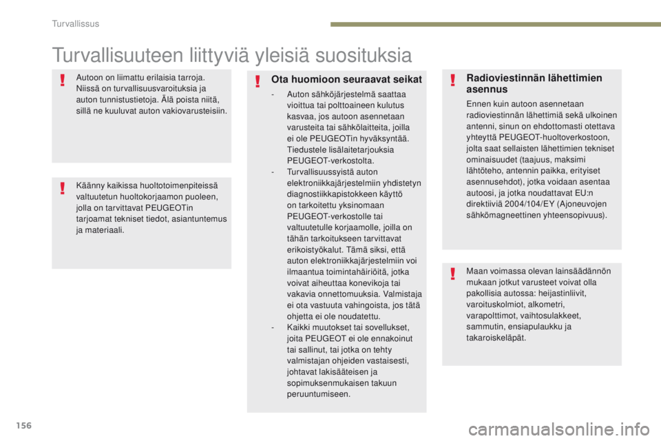 PEUGEOT 3008 2017 Omistajan Käsikirja (in Finnish) 156
3008-2_fi_Chap05_securite_ed01-2016
turvallisuuteen liittyviä yleisiä suosituksia
Autoon on liimattu erilaisia tarroja.
Niissä on turvallisuusvaroituksia ja
auton tunnistustietoja. Älä pois PEUGEOT 3008 2017 Omistajan Käsikirja (in Finnish) 156
3008-2_fi_Chap05_securite_ed01-2016
turvallisuuteen liittyviä yleisiä suosituksia
Autoon on liimattu erilaisia tarroja.
Niissä on turvallisuusvaroituksia ja
auton tunnistustietoja. Älä pois