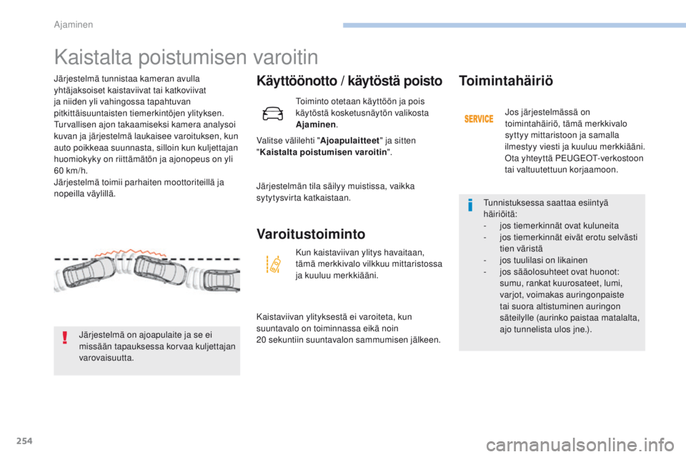 PEUGEOT 3008 2017 Omistajan Käsikirja (in Finnish) 254
3008-2_fi_Chap06_conduite_ed01-2016
Kaistalta poistumisen varoitin
Käyttöönotto / käytöstä poisto
Valitse välilehti "Ajoapulaitteet" ja sitten
" Kaistalta poistumisen varoitin PEUGEOT 3008 2017 Omistajan Käsikirja (in Finnish) 254
3008-2_fi_Chap06_conduite_ed01-2016
Kaistalta poistumisen varoitin
Käyttöönotto / käytöstä poisto
Valitse välilehti "Ajoapulaitteet" ja sitten
" Kaistalta poistumisen varoitin