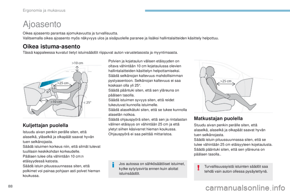 PEUGEOT 3008 2017 Omistajan Käsikirja (in Finnish) 88
3008-2_fi_Chap03_ergonomie-et-confort_ed01-2016
Ajoasento
oikea ajoasento parantaa ajomukavuutta ja turvallisuutta.
Valitsemalla oikea ajoasento myös näkyvyys ulos ja sisäpuolelle paranee ja lis PEUGEOT 3008 2017 Omistajan Käsikirja (in Finnish) 88
3008-2_fi_Chap03_ergonomie-et-confort_ed01-2016
Ajoasento
oikea ajoasento parantaa ajomukavuutta ja turvallisuutta.
Valitsemalla oikea ajoasento myös näkyvyys ulos ja sisäpuolelle paranee ja lis