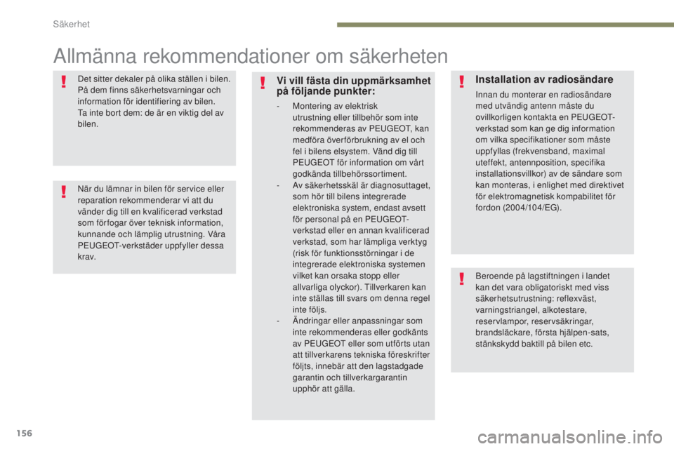 PEUGEOT 3008 2017 Bruksanvisningar (in Swedish) 156
3008-2_sv_Chap05_securite_ed01-2016
Allmänna rekommendationer om säkerheten
Det sitter dekaler på olika ställen i bilen.
På dem finns säkerhetsvarningar och
information för identifiering PEUGEOT 3008 2017 Bruksanvisningar (in Swedish) 156
3008-2_sv_Chap05_securite_ed01-2016
Allmänna rekommendationer om säkerheten
Det sitter dekaler på olika ställen i bilen.
På dem finns säkerhetsvarningar och
information för identifiering