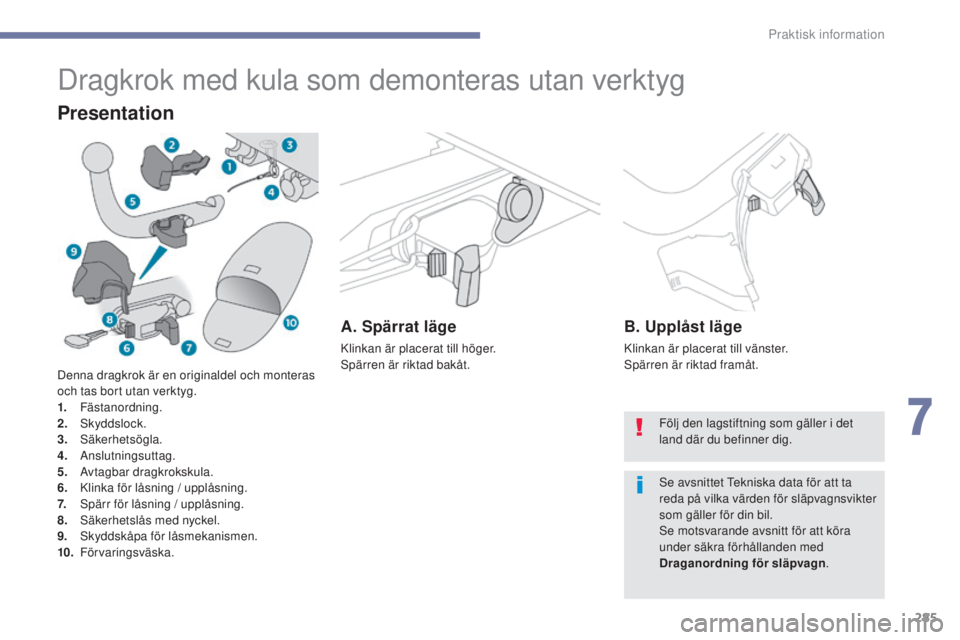 PEUGEOT 3008 2017 Bruksanvisningar (in Swedish) 285
3008-2_sv_Chap07_infos-pratiques_ed01-2016
Dragkrok med kula som demonteras utan verktyg
Presentation
A. Spärrat läge
Klinkan är placerat till höger.
Spärren är riktad bakåt.
B. Upplåst là PEUGEOT 3008 2017 Bruksanvisningar (in Swedish) 285
3008-2_sv_Chap07_infos-pratiques_ed01-2016
Dragkrok med kula som demonteras utan verktyg
Presentation
A. Spärrat läge
Klinkan är placerat till höger.
Spärren är riktad bakåt.
B. UpplÃ¥st lÃ
