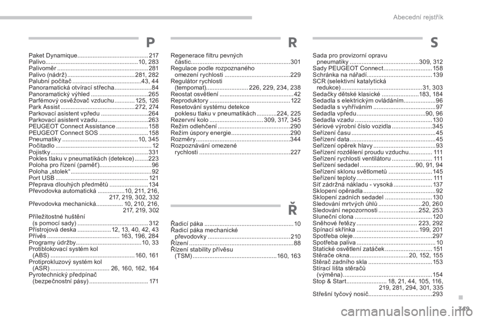PEUGEOT 3008 2017  Návod na použití (in Czech) 349
3008-2_cs_Chap11_index-alpha_ed01-2016
Paket Dynamique ..........................................217
Palivo .......................................................1 0, 283
Palivoměr
 ............