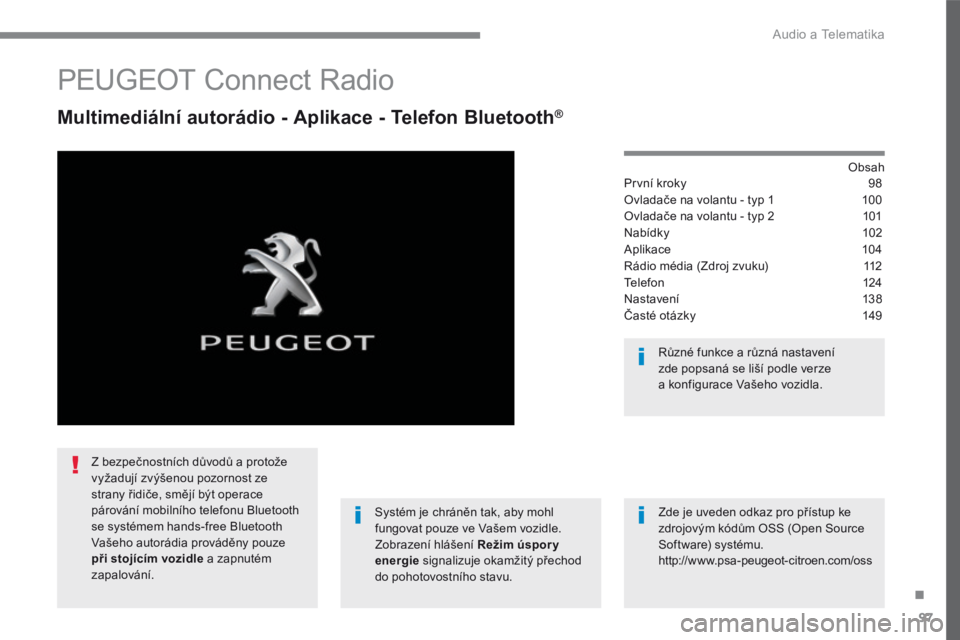 PEUGEOT 3008 2017 Návod na použití (in Czech) 97
.
Audio a Telematika
Transversal-Peugeot_cs_Chap02_RCC-2-2-0_ed01-2016
PEUGEOT Connect Radio
Multimediální autorádio - Aplikace - Telefon Bluetooth ® Multimediální autorádio - PEUGEOT 3008 2017 Návod na použití (in Czech) 97
.
Audio a Telematika
Transversal-Peugeot_cs_Chap02_RCC-2-2-0_ed01-2016
PEUGEOT Connect Radio
Multimediální autorádio - Aplikace - Telefon Bluetooth ® Multimediální autorádio -