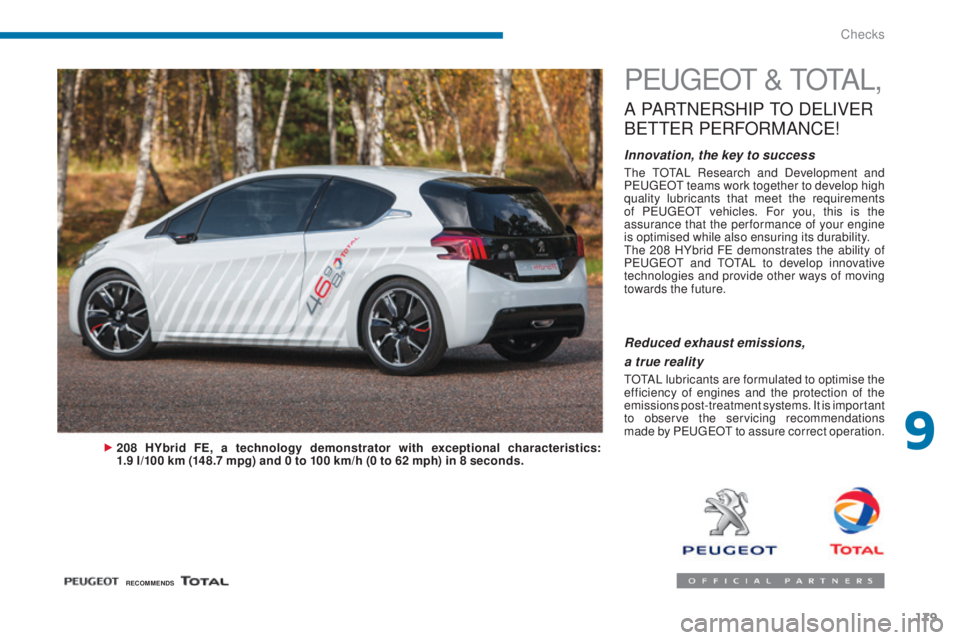 PEUGEOT 3008 2016 Owners Manual 179
3008_en_Chap09_verifications_ed01-2015
PEUGEOT & TOTAL,
A PARTNERSHIP TO DELIVER
B
ETTER
PERFORMANCE
!
Innovation, the key to success
The TOTAL Research and Development and
PEUGEOT teams wo PEUGEOT 3008 2016 Owners Manual 179
3008_en_Chap09_verifications_ed01-2015
PEUGEOT & TOTAL,
A PARTNERSHIP TO DELIVER
B
ETTER
PERFORMANCE
!
Innovation, the key to success
The TOTAL Research and Development and
PEUGEOT teams wo