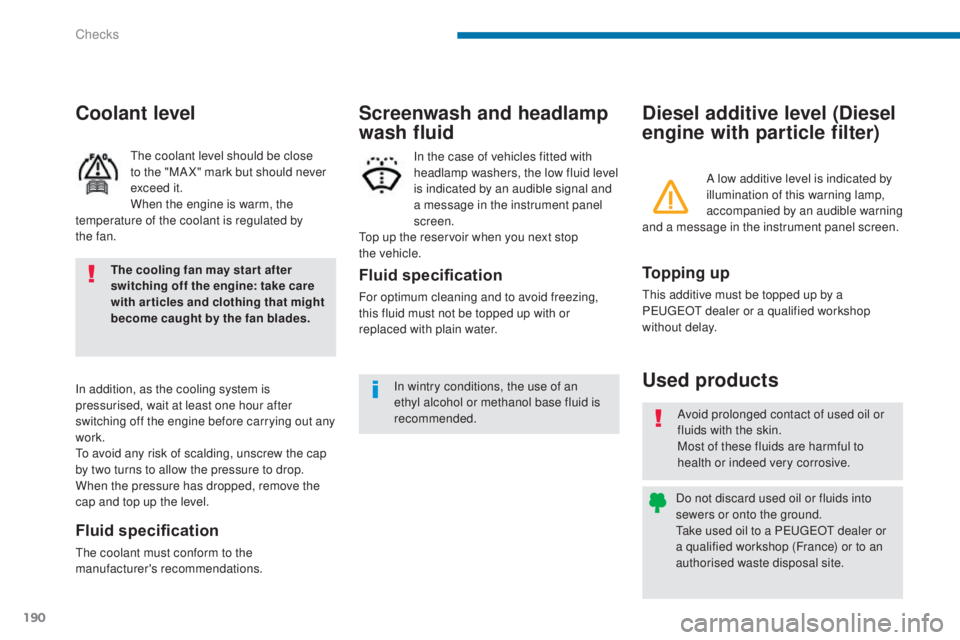 PEUGEOT 3008 2016 Owners Manual 190
3008_en_Chap09_verifications_ed01-2015
Diesel additive level (Diesel
engine with particle filter)
Used products
To p p i n g u p
This additive must be topped up by a
PEUGEOT dealer or a qualifi PEUGEOT 3008 2016 Owners Manual 190
3008_en_Chap09_verifications_ed01-2015
Diesel additive level (Diesel
engine with particle filter)
Used products
To p p i n g u p
This additive must be topped up by a
PEUGEOT dealer or a qualifi
