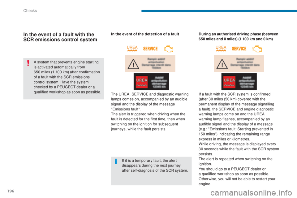 PEUGEOT 3008 2016 Owners Manual 196
3008_en_Chap09_verifications_ed01-2015
In the event of a fault with the
SCR emissions control system
A system that prevents engine starting
is activated automatically from
650 miles (1 100 km) PEUGEOT 3008 2016 Owners Manual 196
3008_en_Chap09_verifications_ed01-2015
In the event of a fault with the
SCR emissions control system
A system that prevents engine starting
is activated automatically from
650 miles (1 100 km)