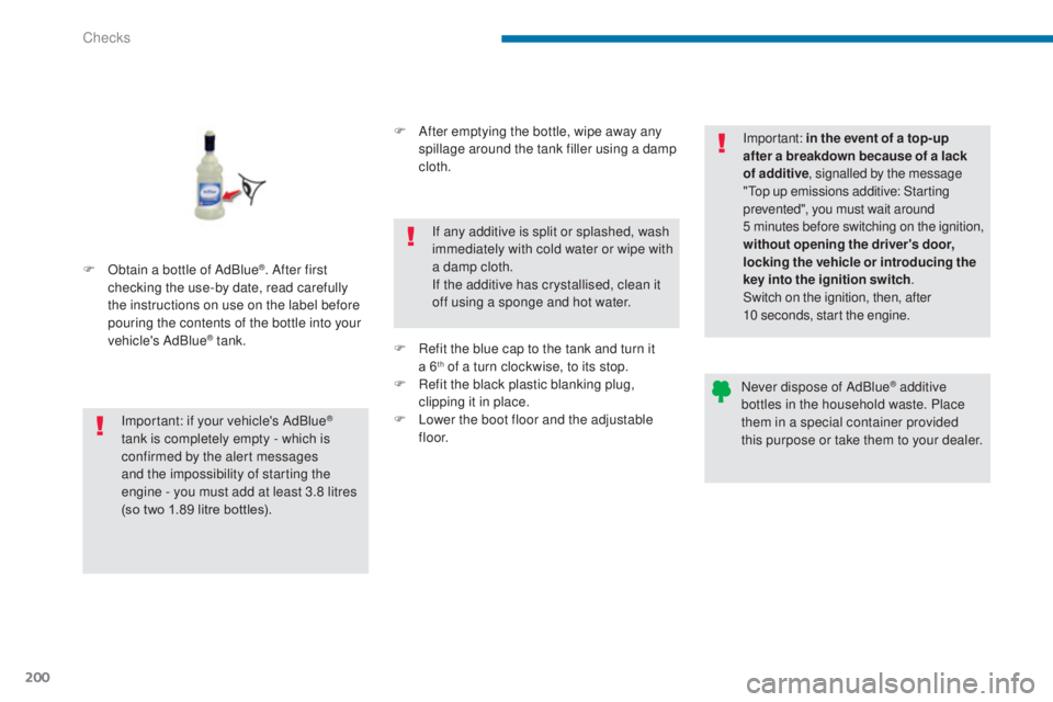 PEUGEOT 3008 2016 Owners Manual 200
3008_en_Chap09_verifications_ed01-2015
F Obtain a bottle of AdBlue®. After first
checking the use-by date, read carefully
the instructions on use on the label before
pouring the contents of th PEUGEOT 3008 2016 Owners Manual 200
3008_en_Chap09_verifications_ed01-2015
F Obtain a bottle of AdBlue®. After first
checking the use-by date, read carefully
the instructions on use on the label before
pouring the contents of th