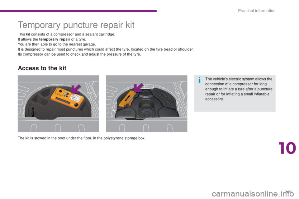 PEUGEOT 3008 2016 Owners Manual 203
3008_en_Chap10_infos-pratiques_ed01-2015
Temporary puncture repair kit
The kit is stowed in the boot under the floor, in the polystyrene storage box. This kit consists of a compressor and a sealan PEUGEOT 3008 2016 Owners Manual 203
3008_en_Chap10_infos-pratiques_ed01-2015
Temporary puncture repair kit
The kit is stowed in the boot under the floor, in the polystyrene storage box. This kit consists of a compressor and a sealan