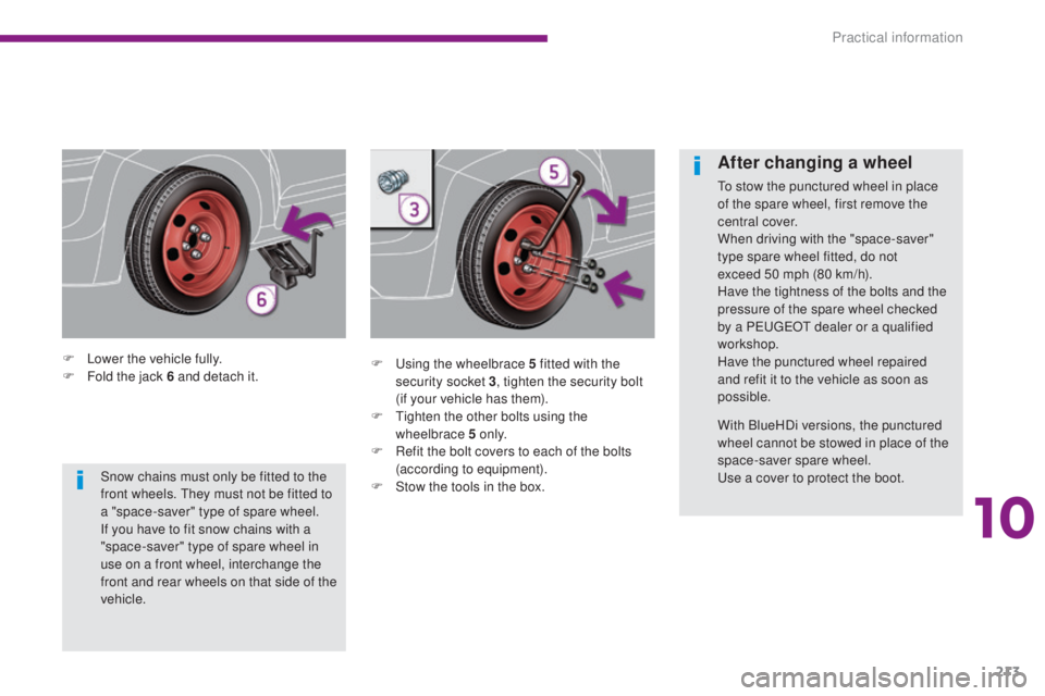 PEUGEOT 3008 2016 Owners Manual 213
3008_en_Chap10_infos-pratiques_ed01-2015
F Lower the vehicle fully.
F F old the jack 6 and detach it. F
U sing the wheelbrace 5 fitted with the
security socket 3 , tighten the security bolt
(if PEUGEOT 3008 2016 Owners Manual 213
3008_en_Chap10_infos-pratiques_ed01-2015
F Lower the vehicle fully.
F F old the jack 6 and detach it. F
U sing the wheelbrace 5 fitted with the
security socket 3 , tighten the security bolt
(if