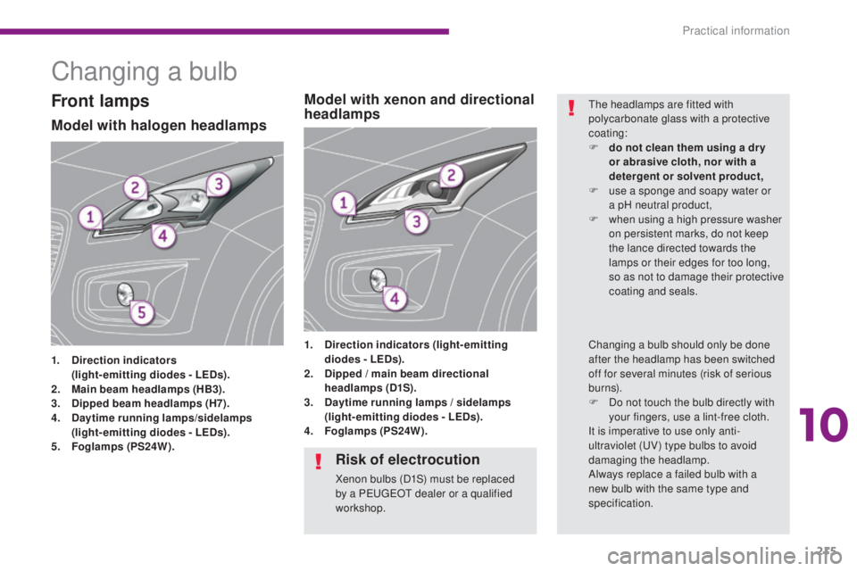 PEUGEOT 3008 2016 Owners Manual 215
3008_en_Chap10_infos-pratiques_ed01-2015
Changing a bulb
Model with halogen headlamps
1. Direction indicators (
light-emitting diodes - LEDs).
2.
M
ain beam headlamps (HB3).
3.
D
ipped beam h PEUGEOT 3008 2016 Owners Manual 215
3008_en_Chap10_infos-pratiques_ed01-2015
Changing a bulb
Model with halogen headlamps
1. Direction indicators (
light-emitting diodes - LEDs).
2.
M
ain beam headlamps (HB3).
3.
D
ipped beam h