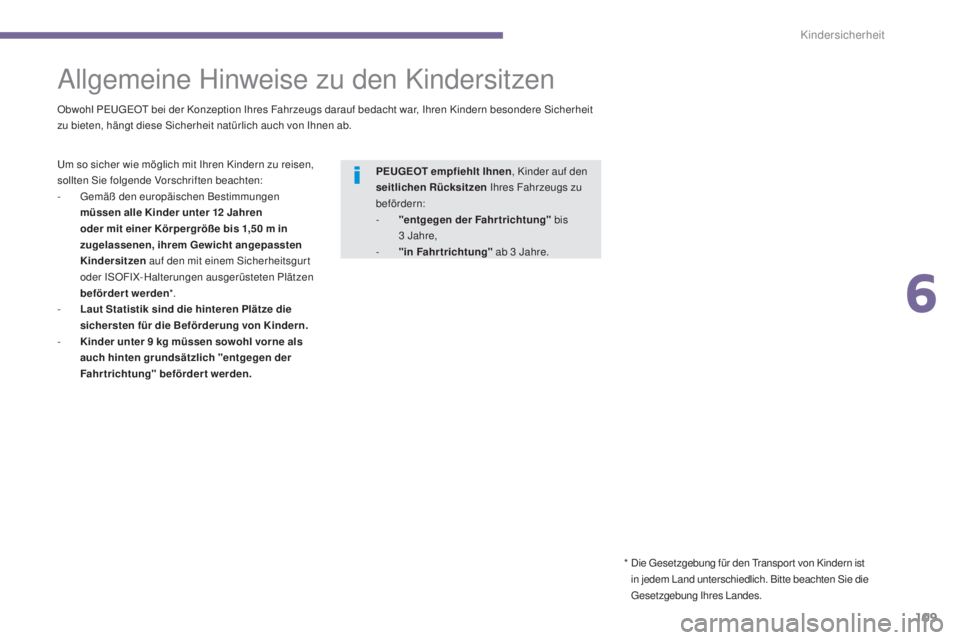 PEUGEOT 3008 2016 Betriebsanleitungen (in German) 109
3008_de_Chap06_securite-enfants_ed01-2015
Allgemeine Hinweise zu den Kindersitzen
Obwohl PEUGEOT bei der Konzeption Ihres Fahrzeugs darauf bedacht war, Ihren Kindern besondere Sicherheit
zu biete PEUGEOT 3008 2016 Betriebsanleitungen (in German) 109
3008_de_Chap06_securite-enfants_ed01-2015
Allgemeine Hinweise zu den Kindersitzen
Obwohl PEUGEOT bei der Konzeption Ihres Fahrzeugs darauf bedacht war, Ihren Kindern besondere Sicherheit
zu biete