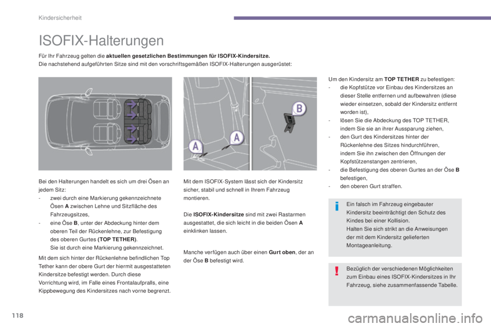 PEUGEOT 3008 2016 Betriebsanleitungen (in German) 118
3008_de_Chap06_securite-enfants_ed01-2015
ISOFIX-Halterungen
Bei den Halterungen handelt es sich um drei Ösen an
jedem Sitz:
-
z
wei durch eine Markierung gekennzeichnete
Ösen A zwischen Leh PEUGEOT 3008 2016 Betriebsanleitungen (in German) 118
3008_de_Chap06_securite-enfants_ed01-2015
ISOFIX-Halterungen
Bei den Halterungen handelt es sich um drei Ösen an
jedem Sitz:
-
z
wei durch eine Markierung gekennzeichnete
Ösen A zwischen Leh