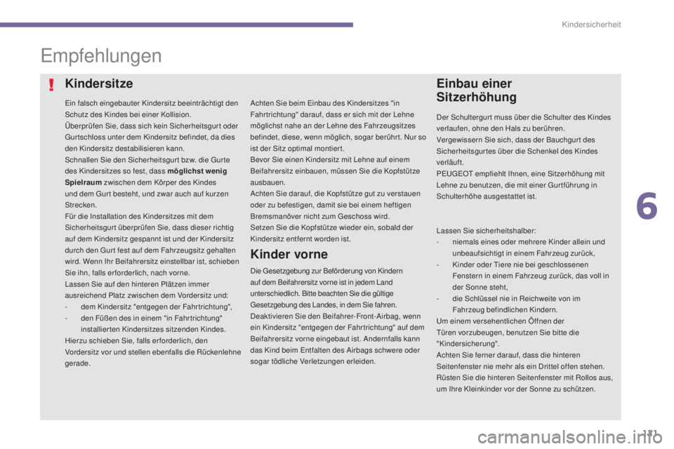 PEUGEOT 3008 2016 Betriebsanleitungen (in German) 121
3008_de_Chap06_securite-enfants_ed01-2015
Empfehlungen
Ein falsch eingebauter Kindersitz beeinträchtigt den
Schutz des Kindes bei einer Kollision.
Überprüfen Sie, dass sich kein Sicherheitsgur PEUGEOT 3008 2016 Betriebsanleitungen (in German) 121
3008_de_Chap06_securite-enfants_ed01-2015
Empfehlungen
Ein falsch eingebauter Kindersitz beeinträchtigt den
Schutz des Kindes bei einer Kollision.
Überprüfen Sie, dass sich kein Sicherheitsgur