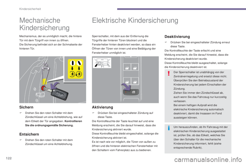 PEUGEOT 3008 2016 Betriebsanleitungen (in German) 122
3008_de_Chap06_securite-enfants_ed01-2015
Mechanische
Kindersicherung
Sichern
F Drehen Sie den roten Schalter mit dem Zündschlüssel um eine Achteldrehung, wie auf
dem Etikett der Tür angegebe PEUGEOT 3008 2016 Betriebsanleitungen (in German) 122
3008_de_Chap06_securite-enfants_ed01-2015
Mechanische
Kindersicherung
Sichern
F Drehen Sie den roten Schalter mit dem Zündschlüssel um eine Achteldrehung, wie auf
dem Etikett der Tür angegebe