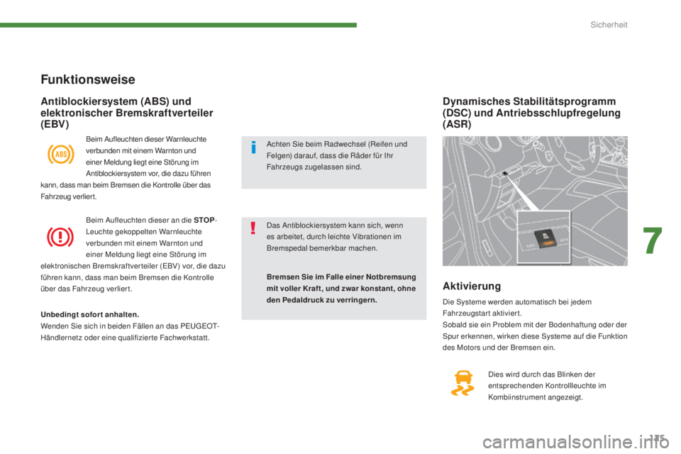 PEUGEOT 3008 2016 Betriebsanleitungen (in German) 125
3008_de_Chap07_securite_ed01-2015
Dynamisches Stabilitätsprogramm
(DSC) und Antriebsschlupfregelung
(ASR)
Dies wird durch das Blinken der
entsprechenden Kontrollleuchte im
Kombiinstrument ang PEUGEOT 3008 2016 Betriebsanleitungen (in German) 125
3008_de_Chap07_securite_ed01-2015
Dynamisches Stabilitätsprogramm
(DSC) und Antriebsschlupfregelung
(ASR)
Dies wird durch das Blinken der
entsprechenden Kontrollleuchte im
Kombiinstrument ang