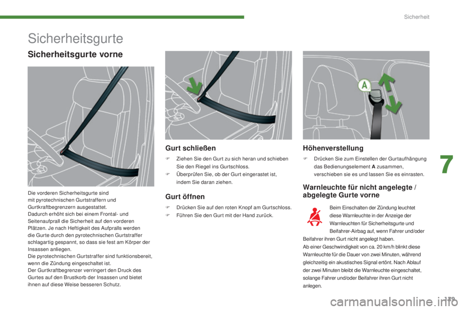 PEUGEOT 3008 2016  Betriebsanleitungen (in German) 129
3008_de_Chap07_securite_ed01-2015
Höhenverstellung
F Drücken Sie zum Einstellen der Gur taufhängung das Bedienungselement A zusammen, 
verschieben sie es und lassen Sie es einrasten.
Warnleucht