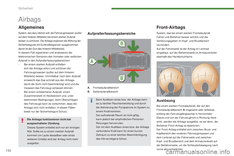 PEUGEOT 3008 2016  Betriebsanleitungen (in German) 132
3008_de_Chap07_securite_ed01-2015
Airbags
Front-Airbags
Auslösung
Bei einem starken Frontalaufprall, der auf den 
Frontalaufprallbereich A  insgesamt oder teilweise, 
entlang der Fahrzeuglängsac