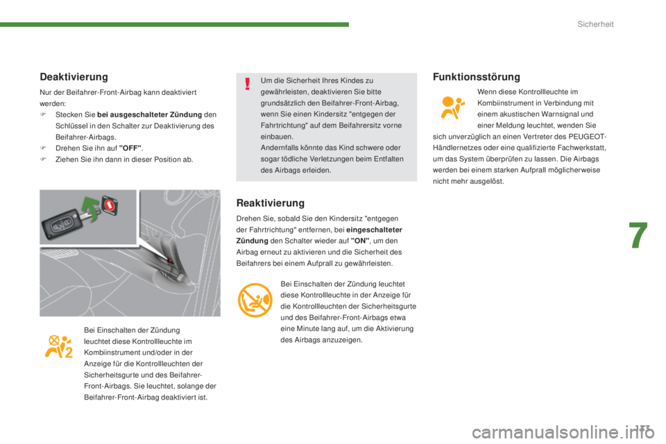 PEUGEOT 3008 2016  Betriebsanleitungen (in German) 133
3008_de_Chap07_securite_ed01-2015
Funktionsstörung
Wenn diese Kontrollleuchte im 
Kombiinstrument in Verbindung mit 
einem akustischen Warnsignal und 
einer Meldung leuchtet, wenden Sie 
sich unv