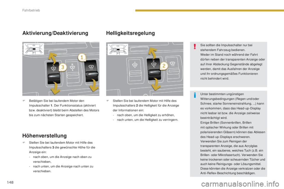 PEUGEOT 3008 2016 Betriebsanleitungen (in German) 148
3008_de_Chap08_conduite_ed01-2015
F Betätigen Sie bei laufendem Motor den Impulsschalter 1 . Der Funktionsstatus (aktivier t
bzw. deaktivier t) bleibt beim Abstellen des Motors
bis zum nächste PEUGEOT 3008 2016 Betriebsanleitungen (in German) 148
3008_de_Chap08_conduite_ed01-2015
F Betätigen Sie bei laufendem Motor den Impulsschalter 1 . Der Funktionsstatus (aktivier t
bzw. deaktivier t) bleibt beim Abstellen des Motors
bis zum nächste
