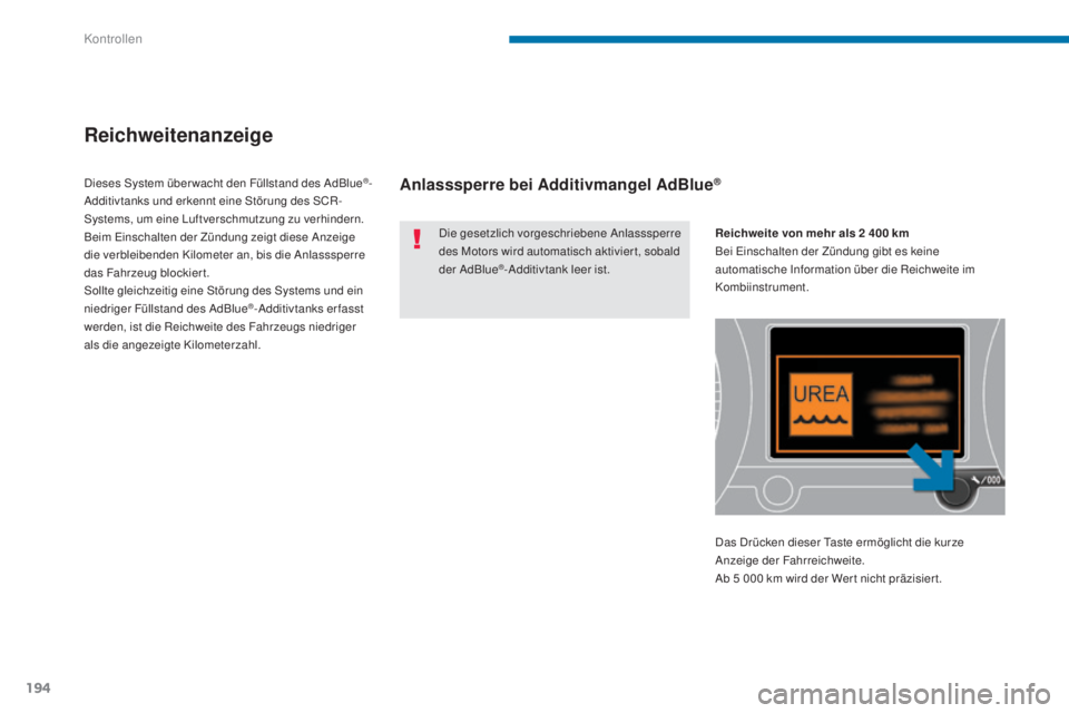 PEUGEOT 3008 2016 Betriebsanleitungen (in German) 194
3008_de_Chap09_verifications_ed01-2015
Reichweitenanzeige
Die gesetzlich vorgeschriebene Anlasssperre
des Motors wird automatisch aktivier t, sobald
der AdBlue
®-Additivtank leer ist.
Dieses Sy PEUGEOT 3008 2016 Betriebsanleitungen (in German) 194
3008_de_Chap09_verifications_ed01-2015
Reichweitenanzeige
Die gesetzlich vorgeschriebene Anlasssperre
des Motors wird automatisch aktivier t, sobald
der AdBlue
®-Additivtank leer ist.
Dieses Sy