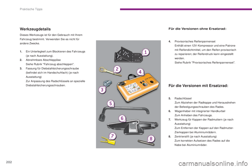 PEUGEOT 3008 2016 Betriebsanleitungen (in German) 202
3008_de_Chap10_infos-pratiques_ed01-2015
Werkzeugdetails
Dieses Werkzeugs ist für den Gebrauch mit Ihrem
Fahrzeug bestimmt. Ver wenden Sie es nicht für
andere Zwecke.
1.
E
in Unterlegkeil zum PEUGEOT 3008 2016 Betriebsanleitungen (in German) 202
3008_de_Chap10_infos-pratiques_ed01-2015
Werkzeugdetails
Dieses Werkzeugs ist für den Gebrauch mit Ihrem
Fahrzeug bestimmt. Ver wenden Sie es nicht für
andere Zwecke.
1.
E
in Unterlegkeil zum